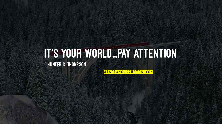 Don't Let Instagram Fool You Quotes By Hunter S. Thompson: It's Your World...Pay Attention