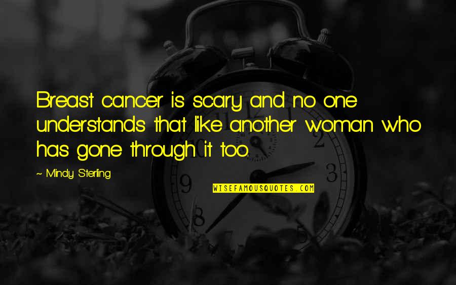 Don't Let Loneliness Quotes By Mindy Sterling: Breast cancer is scary and no one understands