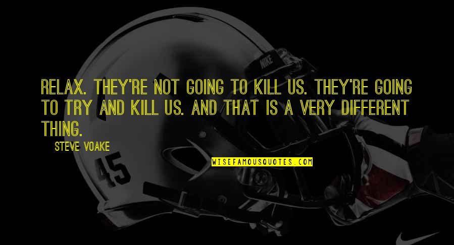 Don't Let Love Die Quotes By Steve Voake: Relax. They're not going to kill us. They're