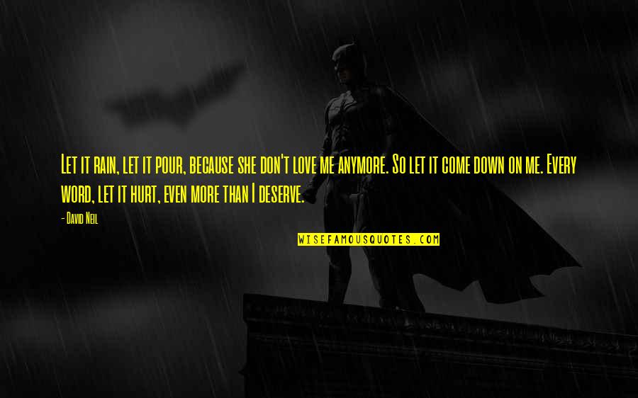 Don't Let Me Down Quotes By David Neil: Let it rain, let it pour, because she