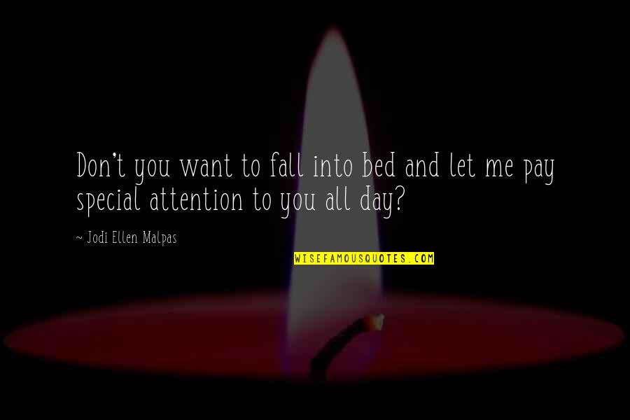 Don't Let Me Fall Quotes By Jodi Ellen Malpas: Don't you want to fall into bed and