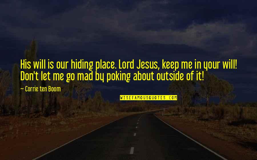 Don't Let Me Go Quotes By Corrie Ten Boom: His will is our hiding place. Lord Jesus,