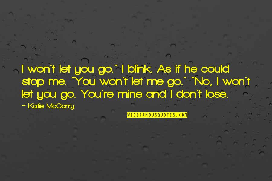 Don't Let Me Go Quotes By Katie McGarry: I won't let you go." I blink. As