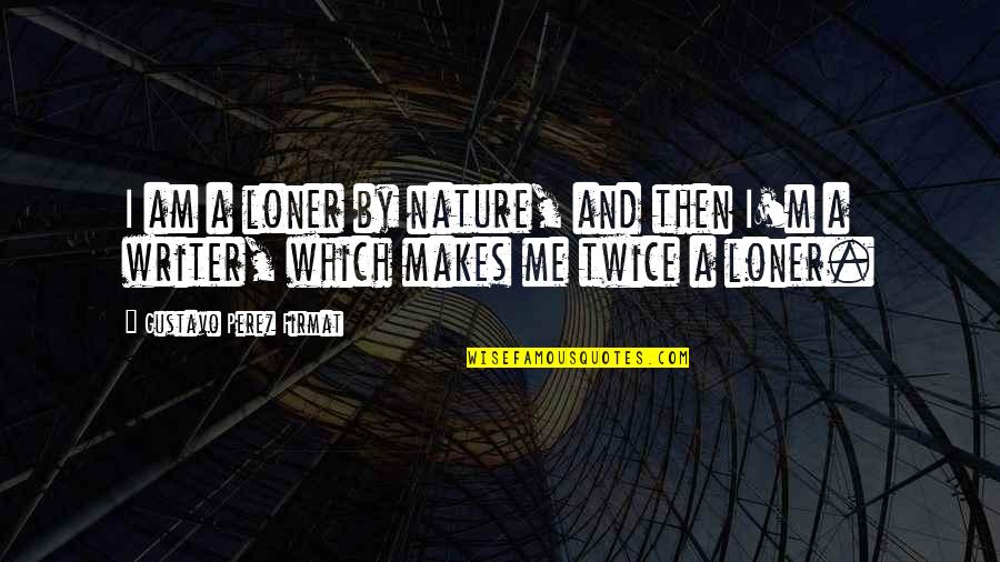 Don't Let Me Hold You Back Quotes By Gustavo Perez Firmat: I am a loner by nature, and then