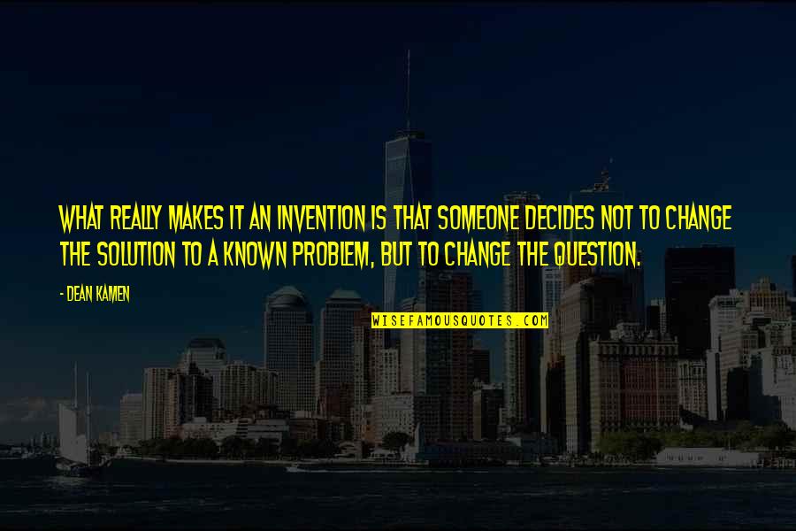 Don't Let Others Drag You Down Quotes By Dean Kamen: What really makes it an invention is that