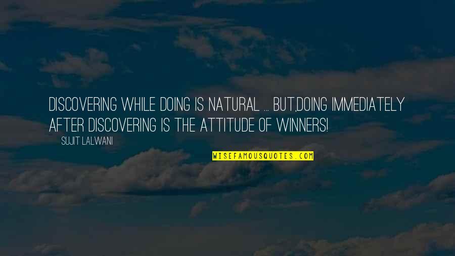 Don't Let Others Drag You Down Quotes By Sujit Lalwani: Discovering While Doing Is Natural ... But,Doing Immediately