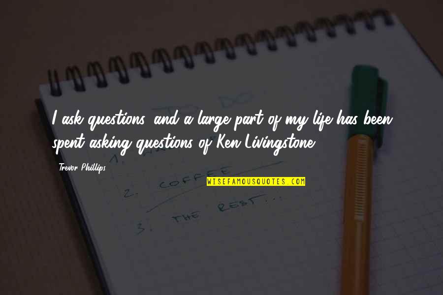 Don't Let Others Drag You Down Quotes By Trevor Phillips: I ask questions, and a large part of