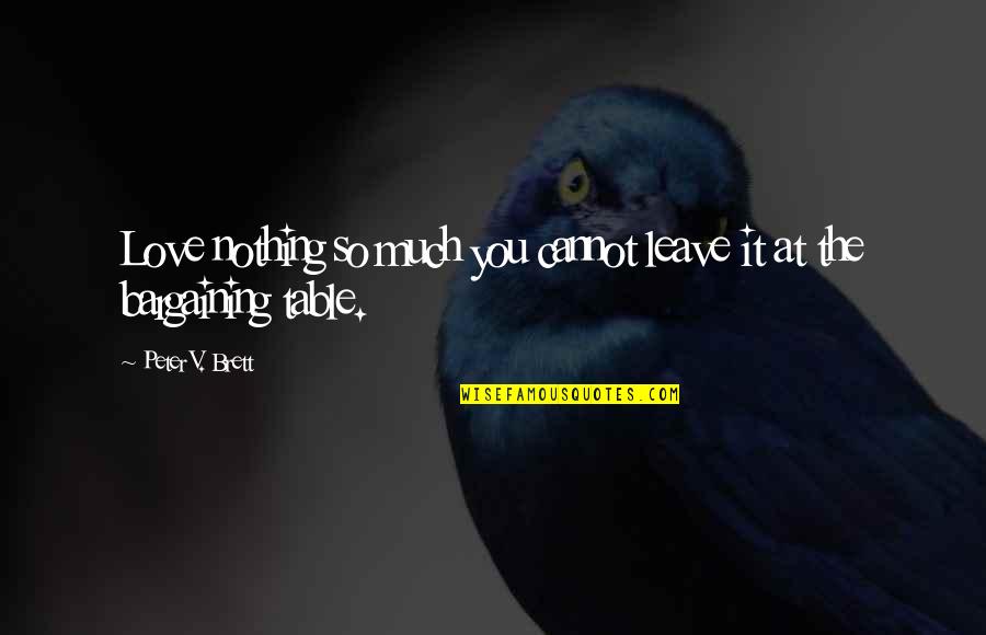Dont Let Others Ruin Your Happiness Quotes By Peter V. Brett: Love nothing so much you cannot leave it Dont Let Others Ruin Your Happiness Quotes By Peter V. Brett: Love nothing so much you cannot leave it