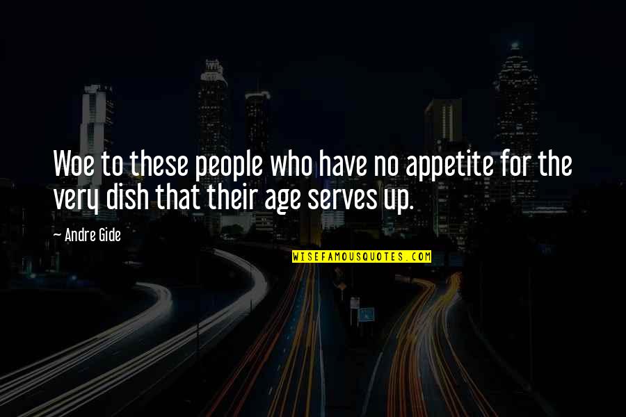 Dont Let Our Love Die Quotes By Andre Gide: Woe to these people who have no appetite