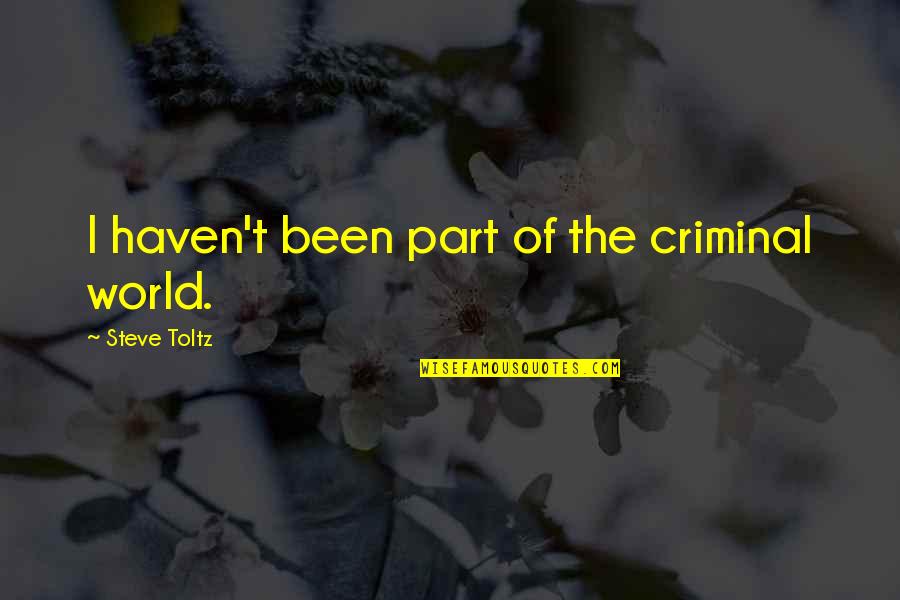 Dont Let Our Love Die Quotes By Steve Toltz: I haven't been part of the criminal world. Dont Let Our Love Die Quotes By Steve Toltz: I haven't been part of the criminal world.
