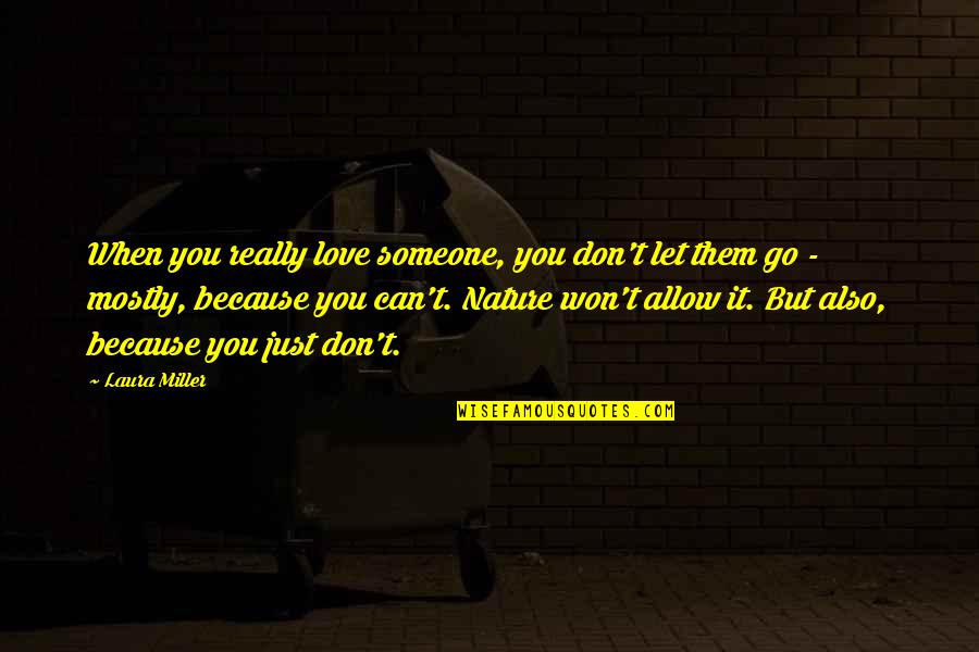 Don't Let Someone Go Quotes By Laura Miller: When you really love someone, you don't let