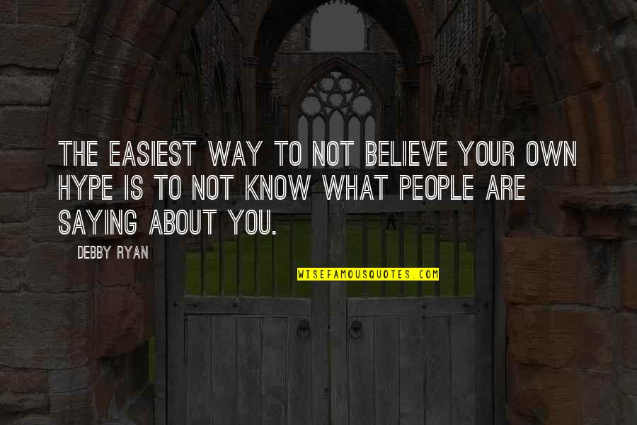 Don't Let Someone Slip Away Quotes By Debby Ryan: The easiest way to not believe your own