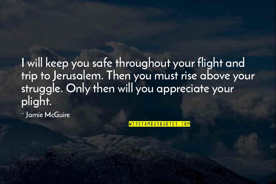 Don't Let Someone Slip Away Quotes By Jamie McGuire: I will keep you safe throughout your flight