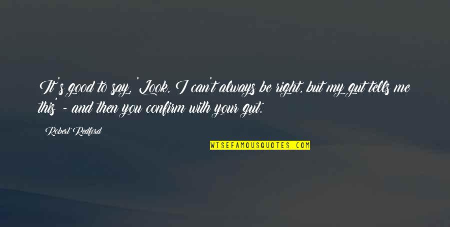 Dont Let That Girl Go Quotes By Robert Redford: It's good to say, 'Look, I can't always