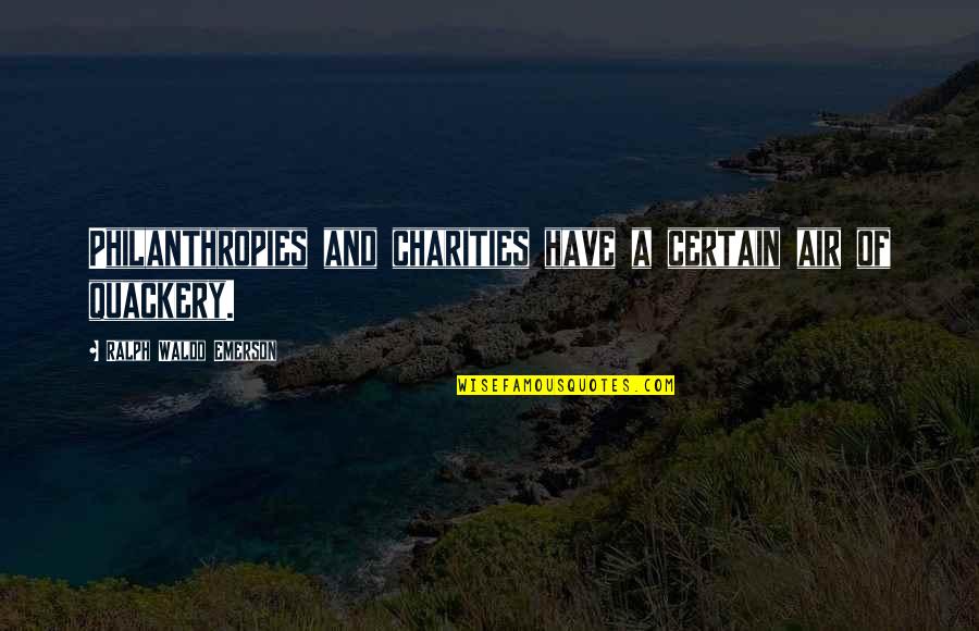 Don't Let The World Change Your Smile Quotes By Ralph Waldo Emerson: Philanthropies and charities have a certain air of