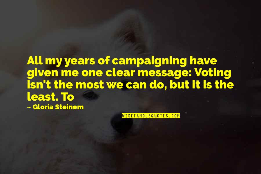 Don't Let The World Make You Hard Quotes By Gloria Steinem: All my years of campaigning have given me