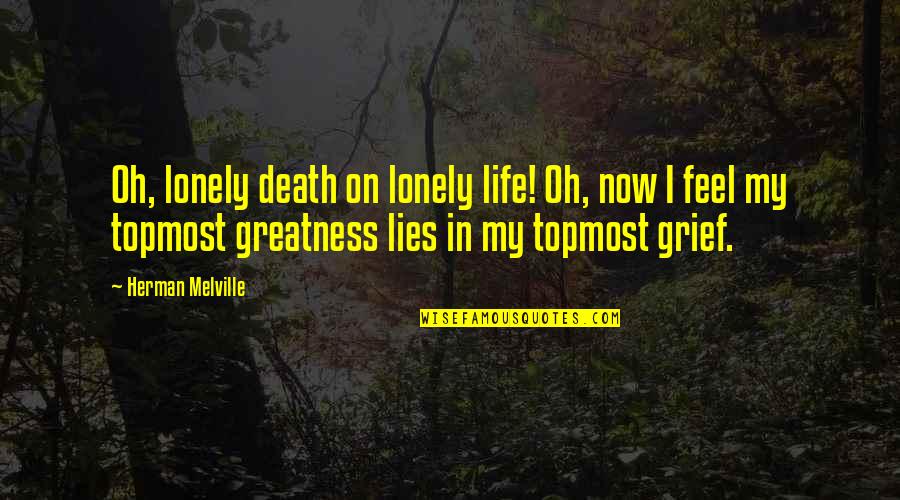 Dont Let Your Yesterdays Quotes By Herman Melville: Oh, lonely death on lonely life! Oh, now