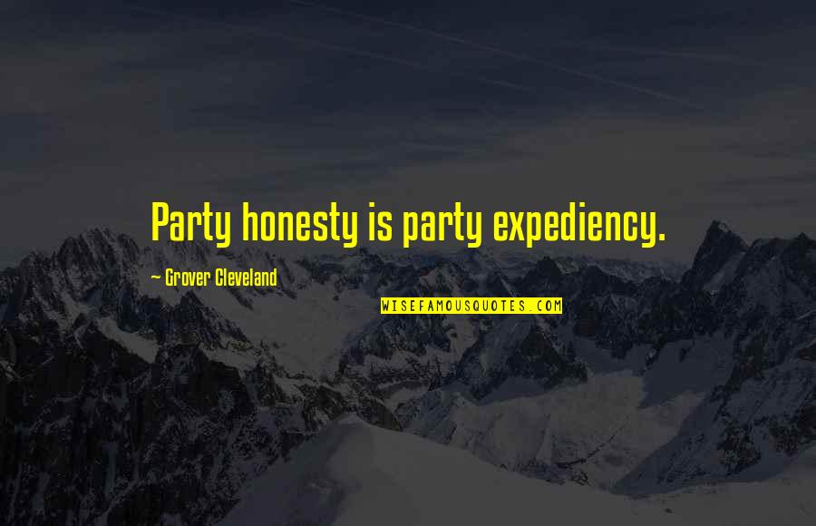 Don't Lie To The One You Love Quotes By Grover Cleveland: Party honesty is party expediency.