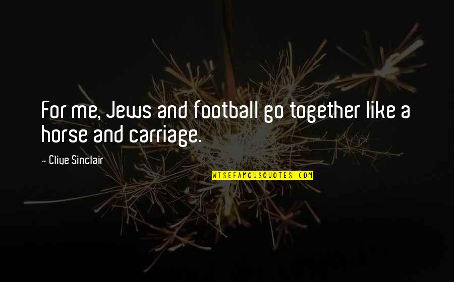Dont Like Me Quotes By Clive Sinclair: For me, Jews and football go together like