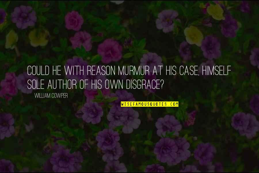 Don't Like Mondays Quotes By William Cowper: Could he with reason murmur at his case,