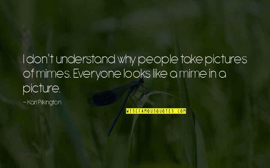 Don't Like Picture Quotes By Karl Pilkington: I don't understand why people take pictures of