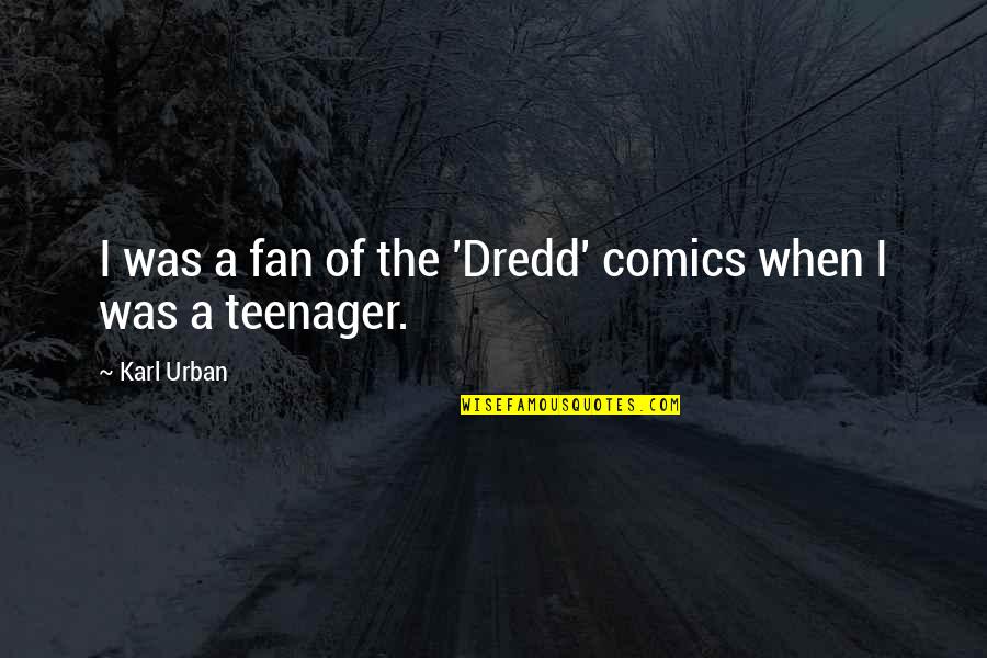 Don't Like Picture Quotes By Karl Urban: I was a fan of the 'Dredd' comics