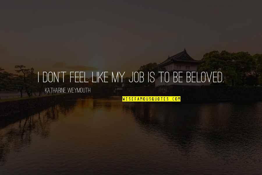 Don't Like Your Job Quotes By Katharine Weymouth: I don't feel like my job is to