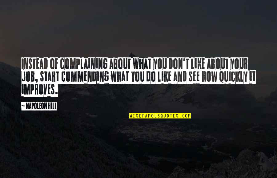 Don't Like Your Job Quotes By Napoleon Hill: Instead of complaining about what you don't like