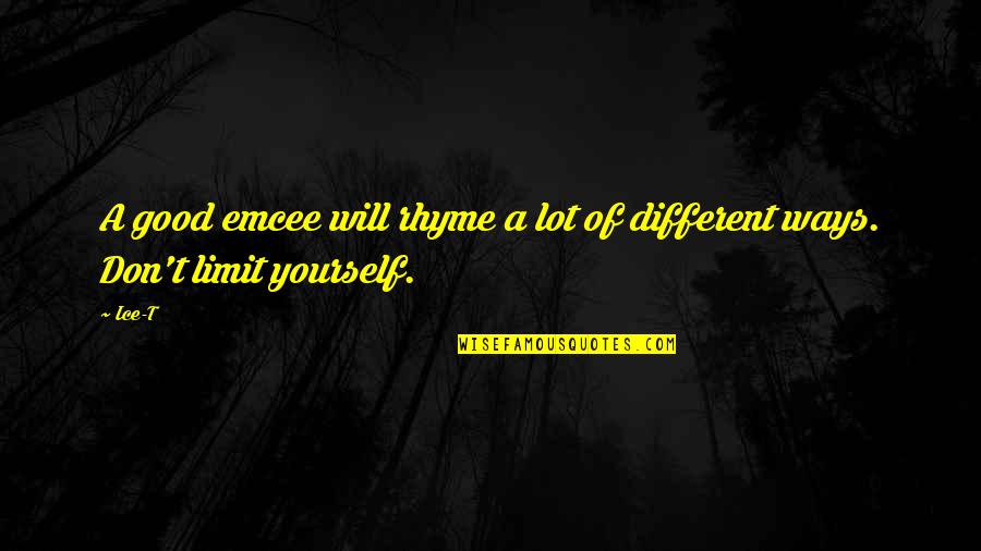 Don't Limit Yourself Quotes By Ice-T: A good emcee will rhyme a lot of