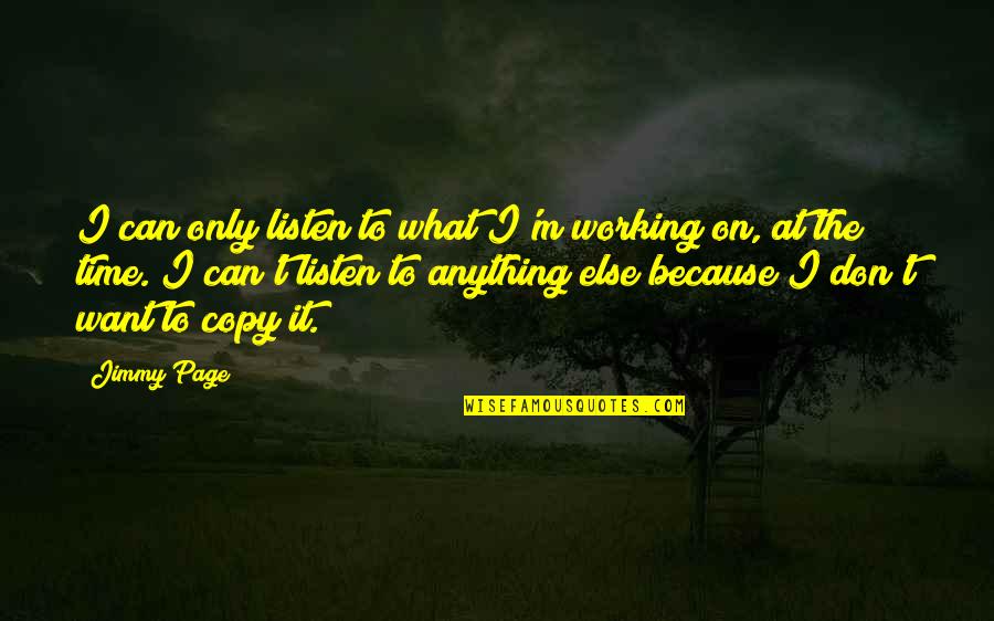 Don't Listen Quotes By Jimmy Page: I can only listen to what I'm working