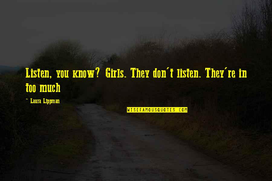 Don't Listen Quotes By Laura Lippman: Listen, you know? Girls. They don't listen. They're