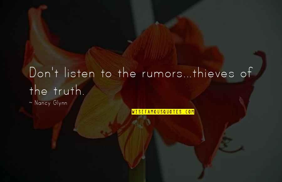 Don't Listen Quotes By Nancy Glynn: Don't listen to the rumors...thieves of the truth.