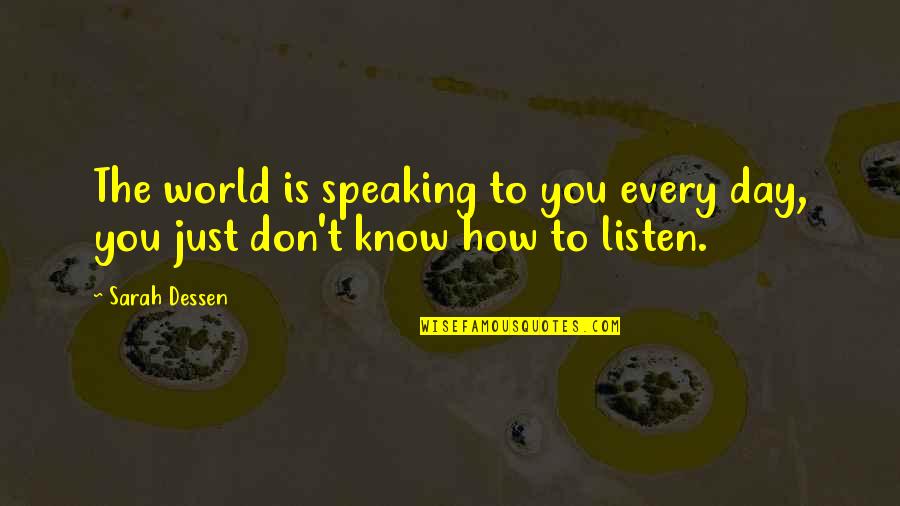 Don't Listen Quotes By Sarah Dessen: The world is speaking to you every day,