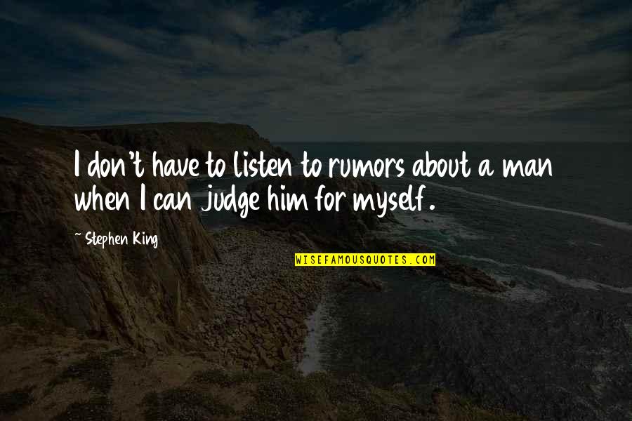 Don't Listen Quotes By Stephen King: I don't have to listen to rumors about