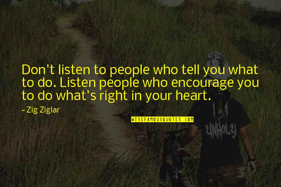 Don't Listen Quotes By Zig Ziglar: Don't listen to people who tell you what