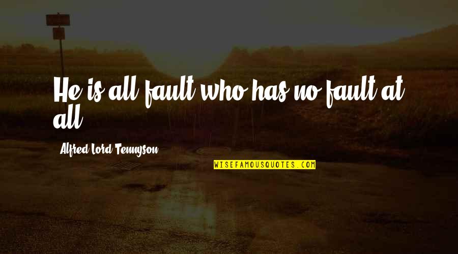 Don't Listen To Critics Quotes By Alfred Lord Tennyson: He is all fault who has no fault