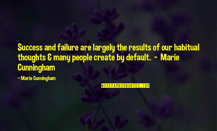 Don't Listen To Critics Quotes By Marie Cunningham: Success and failure are largely the results of