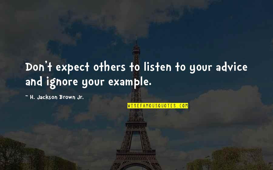 Don't Listen To Others Quotes By H. Jackson Brown Jr.: Don't expect others to listen to your advice