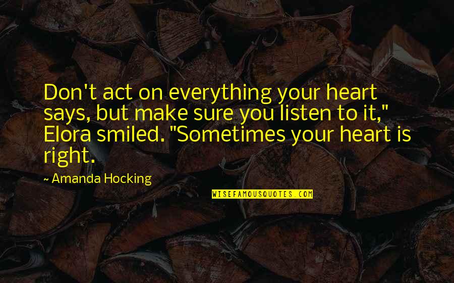 Don't Listen To Your Heart Quotes By Amanda Hocking: Don't act on everything your heart says, but Don't Listen To Your Heart Quotes By Amanda Hocking: Don't act on everything your heart says, but