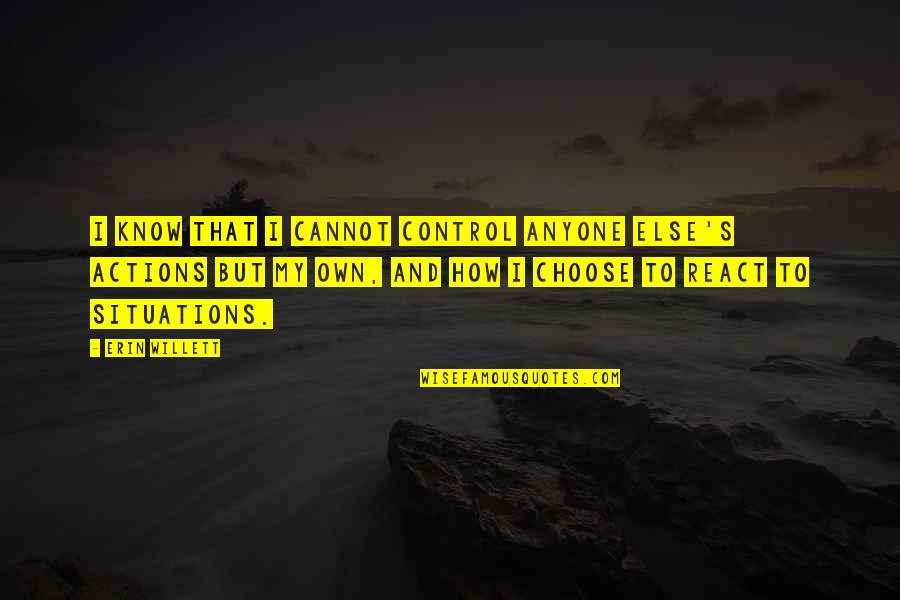 Don't Listen To Your Heart Quotes By Erin Willett: I know that I cannot control anyone else's