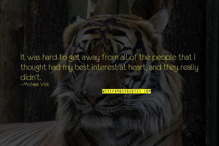 Don't Listen To Your Heart Quotes By Michael Vick: It was hard to get away from all