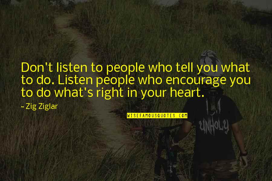 Don't Listen To Your Heart Quotes By Zig Ziglar: Don't listen to people who tell you what