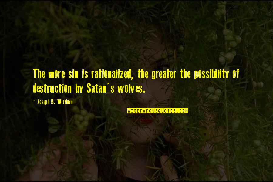 Dont Live To Please Others Quotes By Joseph B. Wirthlin: The more sin is rationalized, the greater the