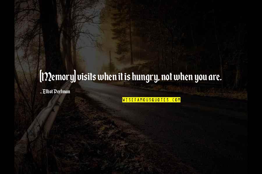 Dont Live To Work Quotes By Elliot Perlman: [Memory] visits when it is hungry, not when