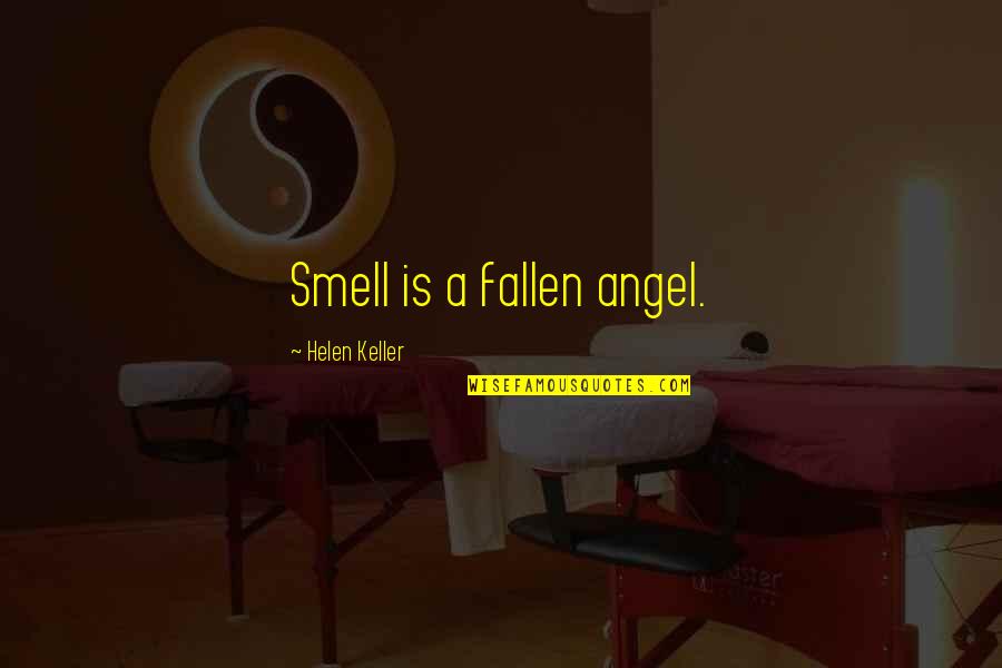 Dont Live To Work Quotes By Helen Keller: Smell is a fallen angel. Dont Live To Work Quotes By Helen Keller: Smell is a fallen angel.