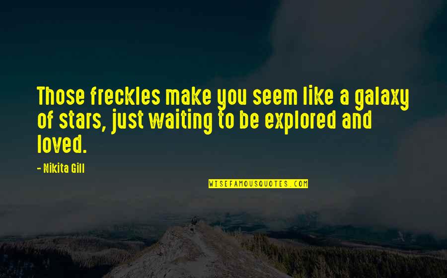 Dont Live To Work Quotes By Nikita Gill: Those freckles make you seem like a galaxy Dont Live To Work Quotes By Nikita Gill: Those freckles make you seem like a galaxy