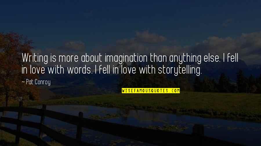 Dont Live To Work Quotes By Pat Conroy: Writing is more about imagination than anything else. Dont Live To Work Quotes By Pat Conroy: Writing is more about imagination than anything else.