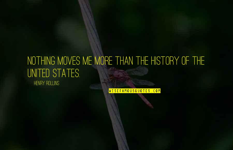 Dont Live Your Life In Regret Quotes By Henry Rollins: Nothing moves me more than the history of Dont Live Your Life In Regret Quotes By Henry Rollins: Nothing moves me more than the history of