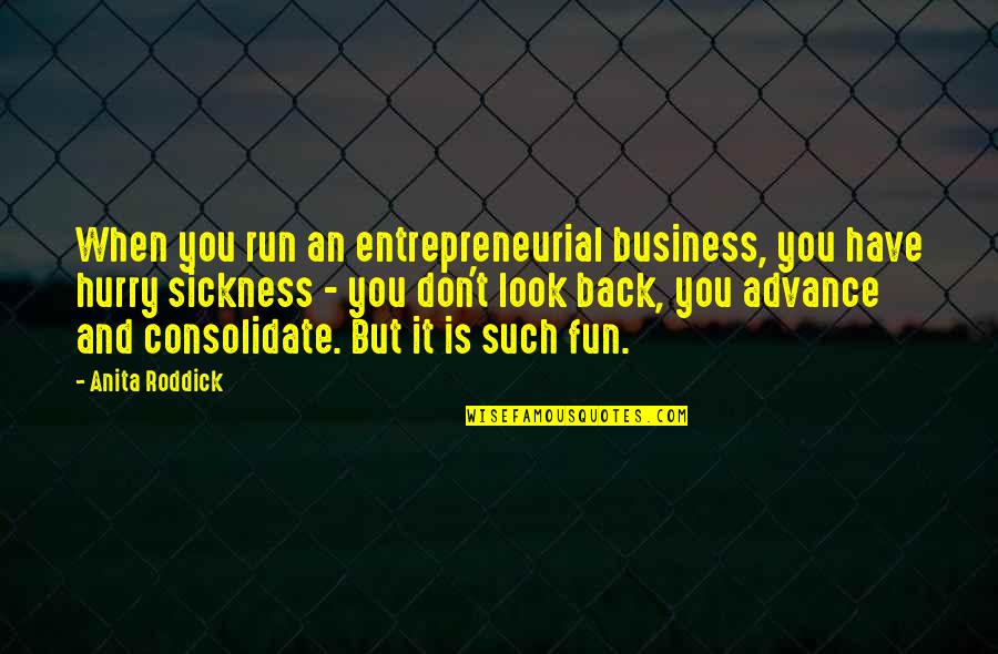 Don't Look At Back Quotes By Anita Roddick: When you run an entrepreneurial business, you have