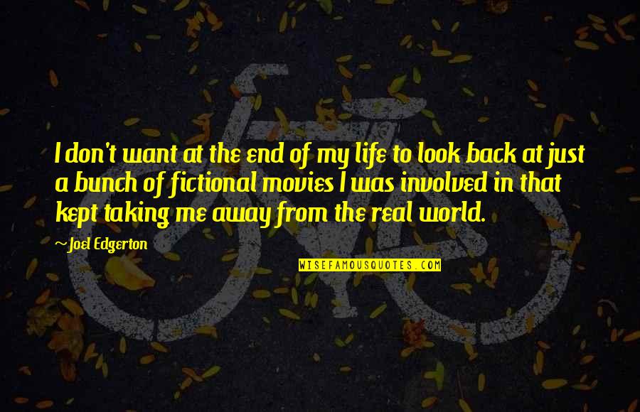 Don't Look At Back Quotes By Joel Edgerton: I don't want at the end of my